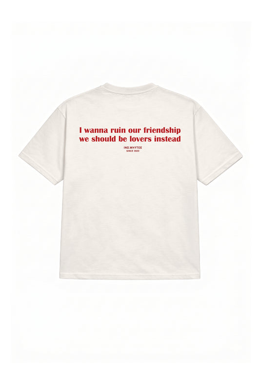 Ruin our friendship tee