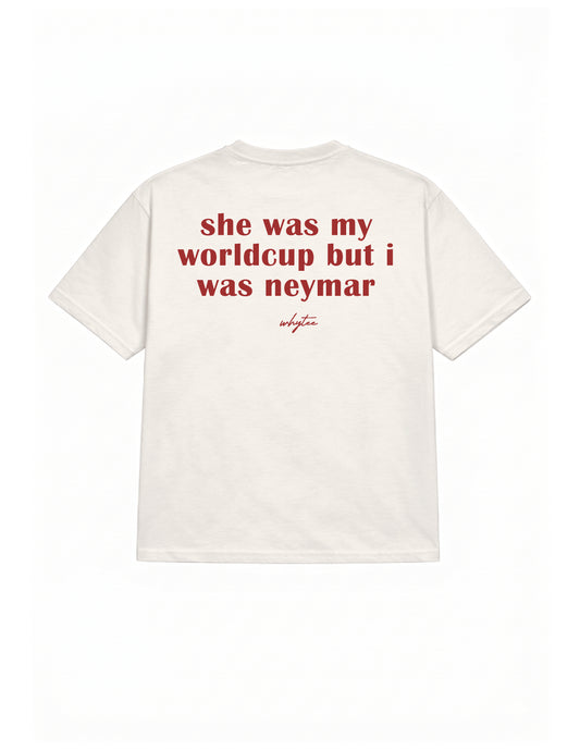 She was my Worldcup but I was Neymar tee