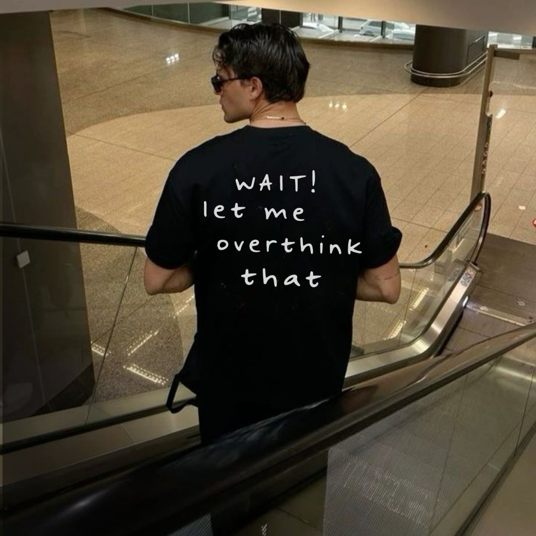 LET ME OVERTHINK Tee